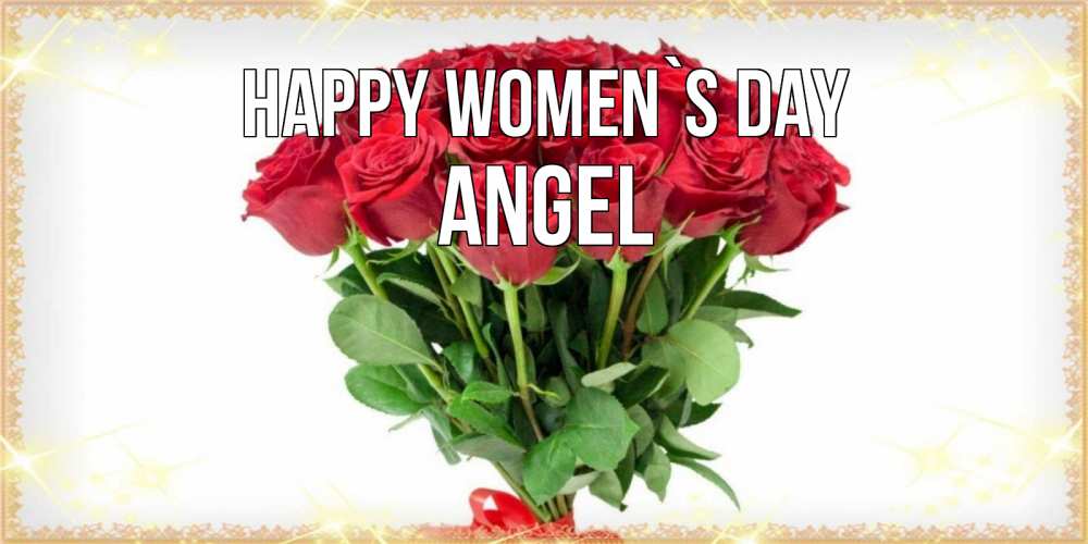 Greetings card с именем, Angel happy women`s day самый огромный букет для милых дам Greetings with text for free download 